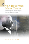 The Reverend Mark Twain: Theological Burlesque, Form, and Content