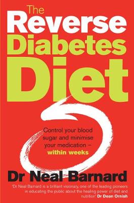 The Reverse Diabetes Diet: Control Your Blood Sugar and Minimise Your Medication - Within Weeks. Neal Barnard - Barnard, Neal, Dr.