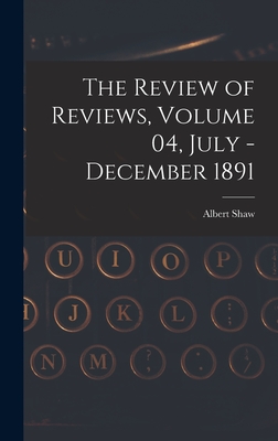 The Review of Reviews, Volume 04, July - December 1891 - Shaw, Albert 1857-1947