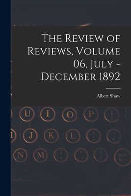 The Review of Reviews, Volume 06, July - December 1892 - Shaw, Albert 1857-1947