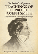 The Revised and Expanded Teachings of the Prophet Joseph Smith: Compared with the Earliest Known Manuscripts