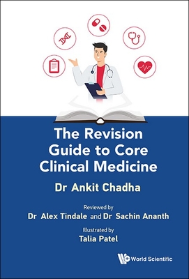 The Revision Guide to Core Clinical Medicine - Ankit Chadha, Alex Tindale Sachin Anant
