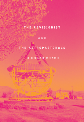 The Revisionist and the Astropastorals: Collected Poems - Crase, Douglas, and Ford, Mark (Foreword by)