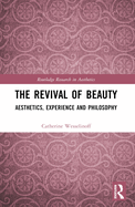 The Revival of Beauty: Aesthetics, Experience, and Philosophy