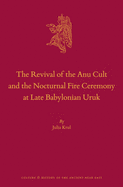 The Revival of the Anu Cult and the Nocturnal Fire Ceremony at Late Babylonian Uruk