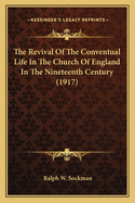 The Revival Of The Conventual Life In The Church Of England In The Nineteenth Century (1917)