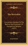 The Revivalist: Exclusively Devoted to the Revival and Extension of Evangelical Religion (1837)