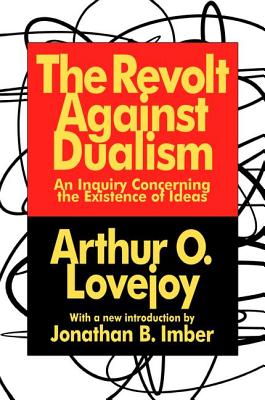 The Revolt Against Dualism: An Inquiry Concerning the Existence of Ideas - Lovejoy, Arthur O.