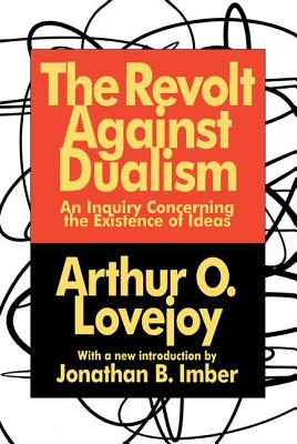 The Revolt Against Dualism: An Inquiry Concerning the Existence of Ideas - Lovejoy, Arthur O