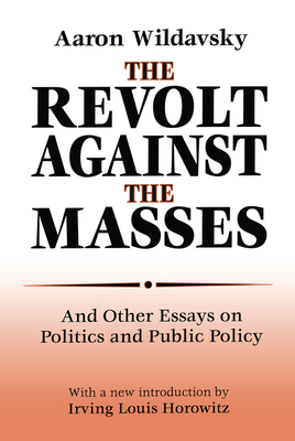 The Revolt Against the Masses: And Other Essays on Politics and Public Policy - Wildavsky, Aaron