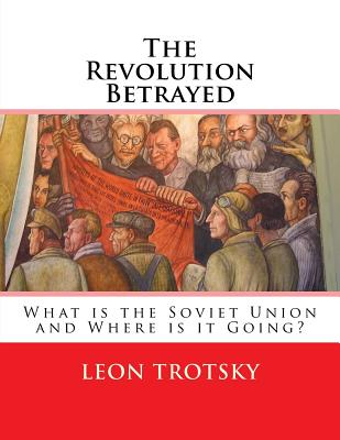 The Revolution Betrayed: What is the Soviet Union and Where is it Going? - Eastman, Max (Translated by), and Trotsky, Leon