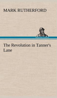 The Revolution in Tanner's Lane - Rutherford, Mark