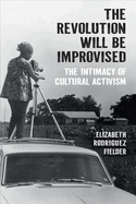 The Revolution Will Be Improvised: The Intimacy of Cultural Activism