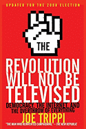 The Revolution Will Not Be Televised: Democracy, the Internet, and the Overthrow of Everything