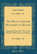 The Revolutionary Movement in Russia: Reprinted from the New York Herald with Notes and Preface (Classic Reprint)