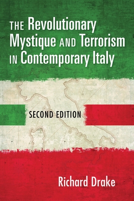 The Revolutionary Mystique and Terrorism in Contemporary Italy - Drake, Richard