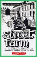 The Revolutionary Urbanism of Street Farm: Eco-Anarchism, Architecture and Alternative Technology in the 1970s