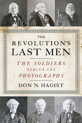 The Revolution's Last Men: The Soldiers Behind the Photographs - Hagist, Don N