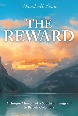 The Reward: A Unique Memoir of a Scottish Immigrant to British Columbia - McLean, David, and Flagg, Larry (Editor)