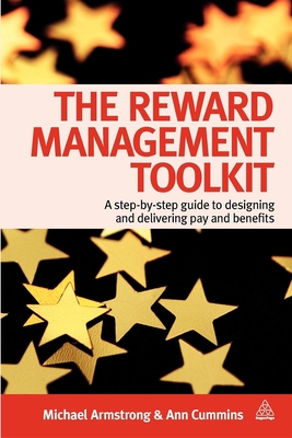 The Reward Management Toolkit: A Step-By-Step Guide to Designing and Delivering Pay and Benefits - Armstrong, Michael, and Cummins, Ann