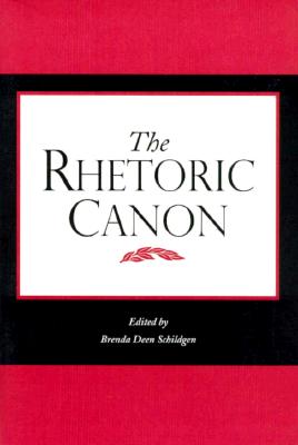 The Rhetoric Canon - Schildgen, Brenda Deen, Ph.D. (Editor)