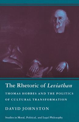 The Rhetoric of Leviathan: Thomas Hobbes and the Politics of Cultural Transformation - Johnston, David