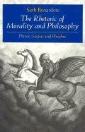The Rhetoric of Morality and Philosophy: Plato's Gorgias and Phaedrus