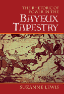 The Rhetoric of Power in the Bayeux Tapestry