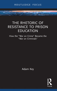 The Rhetoric of Resistance to Prison Education: How the War on Crime Became the War on Criminals