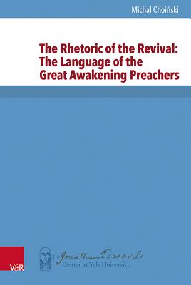 The Rhetoric of the Revival: The Language of the Great Awakening Preachers - Choinski, Michal