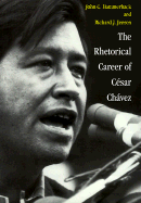 The Rhetorical Career of Cesar Chavez - Hammerback, John C, and Jensen, Richard J