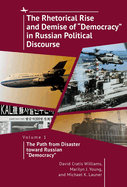 The Rhetorical Rise and Demise of "Democracy" in Russian Political Discourse, Volume 3: Vladimir Putin and the Redefinition of "Democracy" - 2000-2008