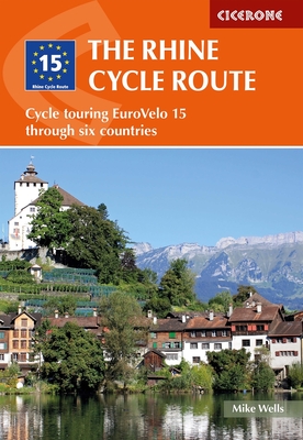 The Rhine Cycle Route: Cycle touring EuroVelo 15 through six countries - Wells, Mike