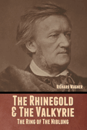 The Rhinegold & The Valkyrie: The Ring of The Niblung (Without Illustrations)