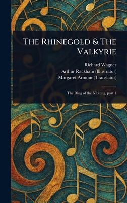 The Rhinegold & The Valkyrie - Wagner, Richard, and Rackham, Arthur, and Armour, Margaret