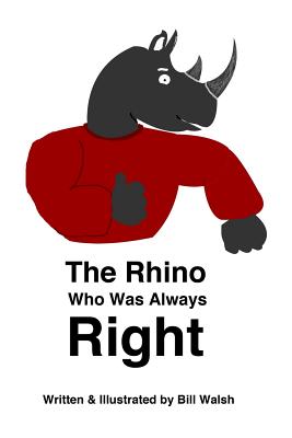 The Rhino Who Was Always Right - Walsh, Bill