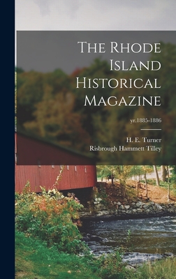 The Rhode Island Historical Magazine; yr.1885-1886 - Turner, H E (Henry Edward) 1816-1897 (Creator), and Tilley, Risbrough Hammett 1850-1910