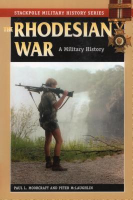 The Rhodesian War: A Military History - Moorcraft, Paul L, and McLaughlin, Peter