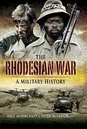 The Rhodesian War: A Military History - McLaughlin, Peter, and Moorcroft, Paul