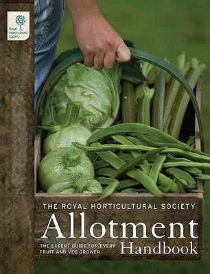 The RHS Allotment Handbook: The Expert Guide for Every Fruit and Veg Grower - The Royal Horticultural Society (Contributions by)