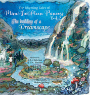 The Rhyming Tales of Mimi the Moon Princess: The Building of a Dreamscape: The Building of a Dreamscape: The Building of a Dreamscape: The Building of a Dreamscape: The Making of a Princess: The Building of a Dreamscape: The Building of a Dreamscape...