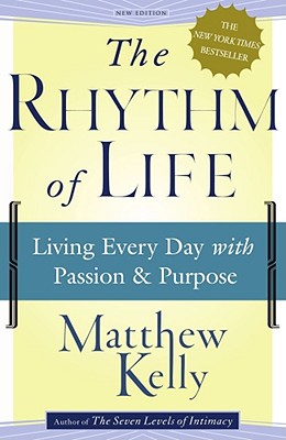 The Rhythm of Life: Living Every Day with Passion and Purpose - Kelly, Matthew