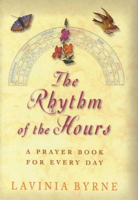 The Rhythm of the Hours: A Prayer Book for Every Day - Byrne, Lavinia