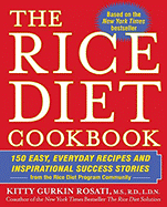 The Rice Diet Cookbook: 150 Easy, Everyday Recipes and Inspirational Success Stories from the Rice Dietp Rogram Community - Rosati, Kitty Gurkin, and Rosati, Robert