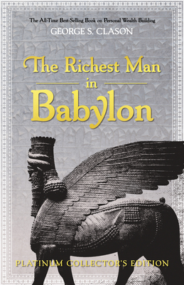 The Richest Man in Babylon: Platinum Collector's Edition - Clason, George S