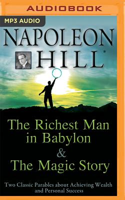 The Richest Man in Babylon & the Magic Story: Two Classic Parables about Achieving Wealth and Personal Success - Napoleon Hill Foundation, and No Credit (Read by)