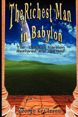 The Richest Man in Babylon: The Original Version, Restored and Revised - Clason, George Samuel