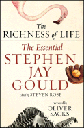 The Richness of Life: The Essential Stephen Jay Gould - Gould, Stephen Jay, and Rose, Steven (Introduction by), and Sacks, Oliver (Foreword by)