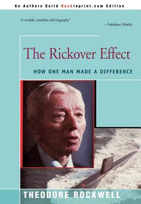 The Rickover Effect: How One Man Made A Difference - Rockwell, Theodore