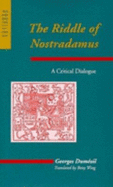 The Riddle of Nostradamus: A Critical Dialogue - Dumezil, Georges, and Dumizil, Georges, Professor, and Wing, Betsy, Ms. (Translated by)